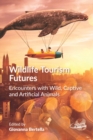 Image for Wildlife Tourism Futures: Encounters With Wild, Captive and Artificial Animals
