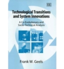 Image for Technological transitions and system innovations  : a co-evolutionary and socio-technical analysis
