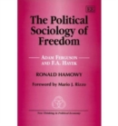 Image for The political sociology of freedom  : Adam Ferguson and F.A. Hayek