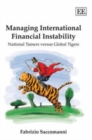 Image for Managing international financial instability  : national tamers versus global tigers