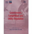 Image for Governments, Competition and Utility Regulation