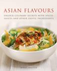 Image for Asian flavours  : unlock culinary secrets with spices, sauces and other exotic ingredients