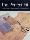Image for The perfect fit  : a practical guide to adjusting patterns for a professional finish