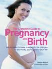Image for The complete guide to pregnancy and birth  : all you need to know to adjust to the changes in your body, your baby and your life
