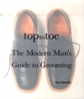 Image for Top to toe  : the modern man&#39;s guide to grooming