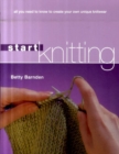Image for Start knitting  : the beginner&#39;s book of basic techniques and stitches