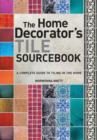 Image for The home decorator&#39;s tile sourcebook  : a complete guide to tiling in the home
