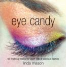 Image for Eye candy  : 50 makeup looks for glam lids and luscious lashes