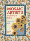 Image for The mosaic artist&#39;s technique bible  : a step-by-step guide