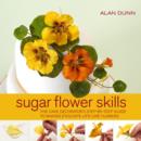 Image for Sugar flower skills  : the cake decorator&#39;s step-by-step guide to making exquisite lifelike flowers