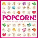 Image for Popcorn!  : more than 100 a-maize-ing recipes