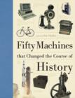 Image for Fifty machines that changed the course of history