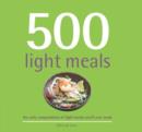 Image for 500 light meals  : the only compendium of light meals you&#39;ll ever need
