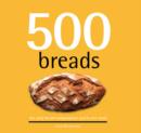 Image for 500 breads  : the only bread companion you&#39;ll ever need