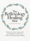 Image for The reflexology healing bible  : release your inner energy with your fingertips to relieve pain, reduce stress and promote healing