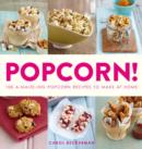 Image for Popcorn! : 100 a-Maize-Ing Recipes to Make at Home