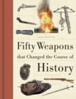 Image for Fifty weapons that changed the course of history