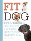 Image for Fit dog  : tips &amp; tricks to give your pet a longer, healthier, happier life