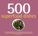 Image for 500 superfood dishes  : the only compendium of superfood recipes you&#39;ll ever need