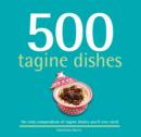 Image for 500 tagine dishes  : the only compendium of tagine dishes you&#39;ll ever need