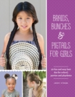 Image for Braids, bunches &amp; pigtails for girls  : 50 fun and easy hair dos for school, parties and playdates