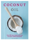 Image for Coconut oil  : over 200 easy recipes and uses for home, health and beauty