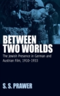 Image for Between Two Worlds : The Jewish Presence in German and Austrian Film, 1910-1933