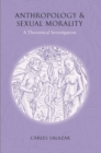 Image for Anthropology and Sexual Morality : A Theoretical Investigation