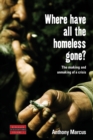 Image for Where Have All the Homeless Gone? : The Making and Unmaking of a Crisis