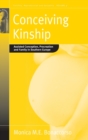 Image for Conceiving kinship  : heterosexual, lesbian and gay procreation, family and relatedness in the age of assisted conception in South Europe