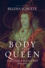 Image for The body of the queen  : gender and rule in the courtly world from the 15th to the 20th century