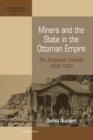 Image for Miners and the state in the Ottoman Empire  : the Zonguldak coalfield 1822-1920