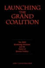 Image for Launching the Grand Coalition : The 2005 Bundestag Election and the Future of German Politics