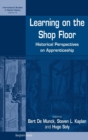 Image for Learning on the Shop Floor : Historical Perspectives on Apprenticeship