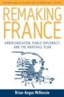 Image for Remaking France  : Americanization, public diplomacy, and the Marshall Plan