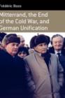 Image for Mitterrand, the end of the Cold War and German unification