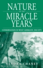 Image for Nature of the Miracle Years : Conservation in West Germany, 1945-1975