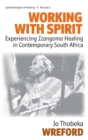 Image for Working with spirit  : experiencing izangoma healing in contemporary South Africa