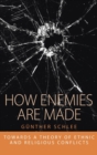 Image for How enemies are made  : towards a theory of ethnic and religious conflicts