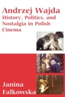 Image for Andrzej Wajda  : history, politics, and nostalgia in Polish cinema