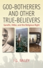 Image for God-botherers and Other True-believers : Gandhi, Hitler, and the Religious Right