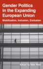 Image for Gender Politics in the Expanding European Union : Mobilization, Inclusion, Exclusion