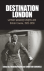 Image for Destination London  : German-speaking emigrâes and British cinema, 1925-1950