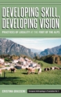 Image for Developing Skill, Developing Vision : Practices of Locality at the Foot of the Alps