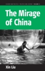 Image for The Mirage of China : Anti-Humanism, Narcissism, and Corporeality of the Contemporary World