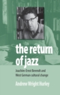 Image for The Return of Jazz : Joachim-Ernst Berendt and West German Cultural Change