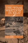 Image for The &#39;Final Solution&#39; in Riga : Exploitation and Annihilation, 1941-1944