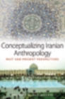 Image for Conceptualizing Iranian Anthropology : Past and Present Perspectives