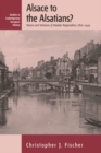 Image for Alsace to the Alsatians? : Visions and Divisions of Alsatian Regionalism, 1870-1939