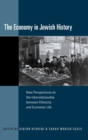 Image for The economy in Jewish history  : new perspectives on the interrelationship between ethnicity and economic life